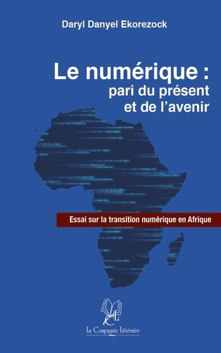 Daryl Ekorezock - Le numérique : pari du présent et de l'avenir - Essai sur la transition numérique en Afrique.