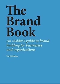 Daryl Fielding - The Brand Book - An insider's guide to brand building for businesses and organizations.