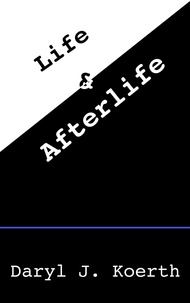 Daryl J. Koerth - Life &amp; Afterlife.