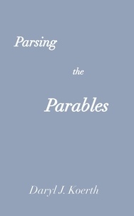  Daryl J. Koerth - Parsing the Parables - Biblical Christianity, #3.
