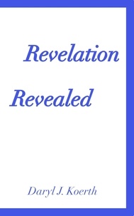  Daryl J. Koerth - Revelation Revealed - Biblical Christianity, #5.