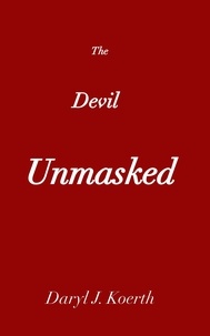  Daryl J. Koerth - The Devil Unmasked - Biblical Christianity, #4.