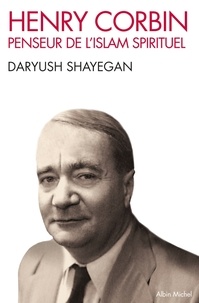 Daryush Shayegan - Henry Corbin - Penseur de l'islam spirituel.