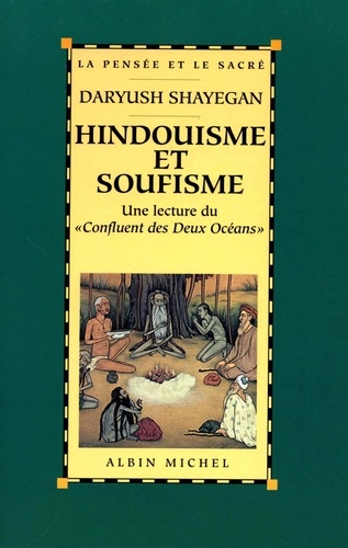 Hindouisme et soufisme. Une lecture du « Confluent des Deux Océans ». Le Majmà al-Bahrayn de Dârâ Shokûh