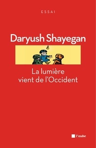 Daryush Shayegan - La lumière vient de l'Occident - Le réenchantement du monde et la pensée nomade.