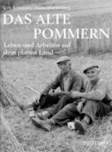 Das alte Pommern - Leben und Arbeiten auf dem platten Land.