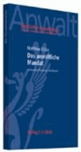 Das anwaltliche Mandat - Schlüsselqualifikationen - Berufspraxis. Rechtsstand: Januar 2007.