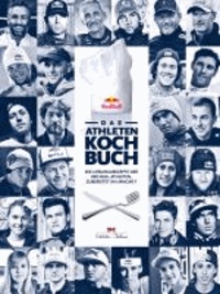 Das Athleten-Kochbuch - Die Lieblingsrezepte der Red Bull Athleten, zubereitet im Hangar-7.