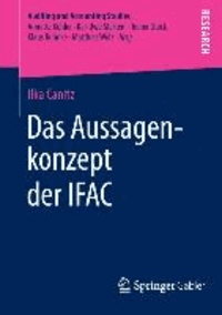 Das Aussagenkonzept der IFAC - Eine theoretische und empirische Analyse der Eignung des Aussagenkonzepts für die Prüfung der Schuldenkonsolidierung und der Zwischenergebniseliminierung.