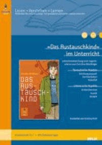 »Das Austauschkind« im Unterricht - Lehrerhandreichung zum Jugendroman von Christine Nöstlinger (Klassenstufe 5-7, mit Kopiervorlagen). Lesen - Verstehen - Lernen.