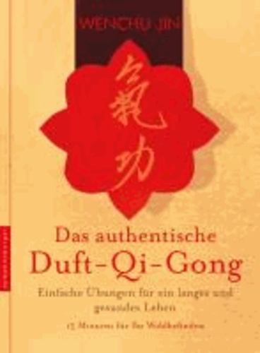 Das authentische Duft-Qi-Gong - Einfache Übungen für ein langes und gesundes Leben.