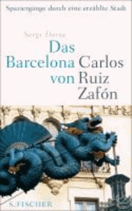 Das Barcelona von Carlos Ruiz Zafón - Spaziergänge durch eine erzählte Stadt.