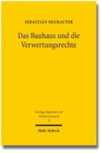 Das Bauhaus und die Verwertungsrechte - Eine Untersuchung zur Praxis der Rechteverwertung am Bauhaus 1919-1933.