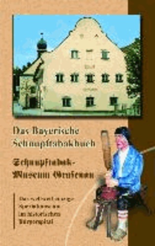 Das Bayerische Schnupftabakbuch - Aus dem weltweit einzigen Schnupftabakmuseum in Grafenau.