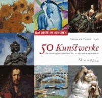 DAS BESTE IN MÜNCHEN - 50 Kunstwerke - Die wichtigsten Gemälde und Skulpturen neu entdeckt.