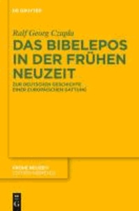 Das Bibelepos in der Frühen Neuzeit - Zur deutschen Geschichte einer europäischen Gattung.