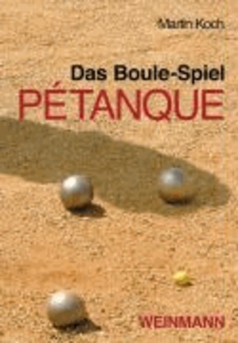 Das Boule-Spiel Pétanque - ... die Faszination der Eisenkugeln.
