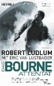 Das Bourne Attentat - Roman (und Eric Van Lustbader).