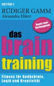 Das Brain-Training - Fitness für Gedächtnis, Logik und Kreativität.