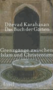 Das Buch der Gärten - Grenzgänge zwischen Islam und Christentum.