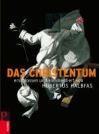 Das Christentum - Erschlossen und kommentiert von Hubertus Halbfas.