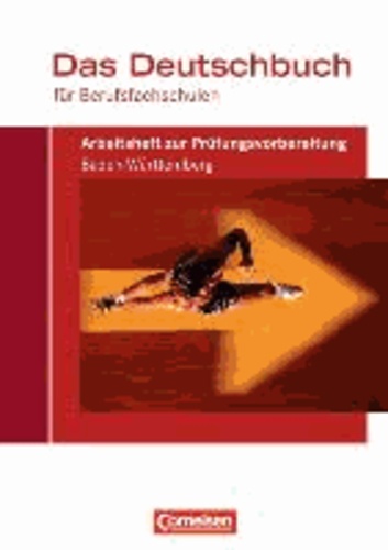 Das Deutschbuch für Berufsfachschulen. Arbeitsheft zur Prüfungsvorbereitung für Baden-Württemberg.