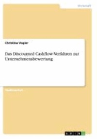 Das Discounted Cashflow-Verfahren zur Unternehmensbewertung.