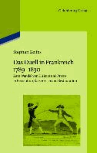 Das Duell in Frankreich 1789-1830 - Zum Wandel von Diskurs und Praxis in Revolution, Kaiserreich und Restauration.