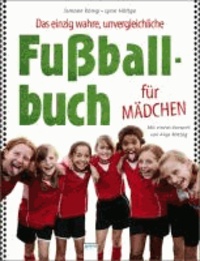Das einzig wahre, unvergleichliche Fußballbuch für Mädchen.