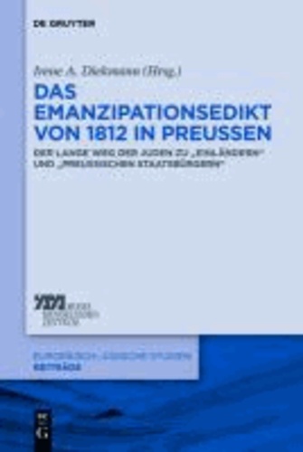 Das Emanzipationsedikt von 1812 in Preußen - Der lange Weg der Juden zu "Einländern" und "preußischen Staatsbürgern".