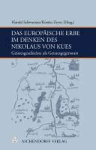 Das europäische Erbe im Denken des Nikolaus von Kues - Geistesgeschichte als Geistesgegenwart.