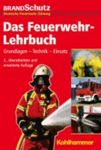 Das Feuerwehr-Lehrbuch - Grundlagen - Technik - Einsatz.