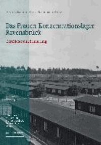 Das Frauen-Konzentrationslager Ravensbrück - Geschichte und Erinnerung. Ausstellungskatalog.
