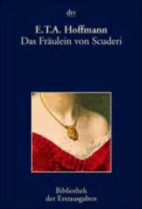 Das Fräulein von Scuderi - Erzählung aus dem Zeitalter Ludwig des Vierzehnten. Frankfurt 1820.