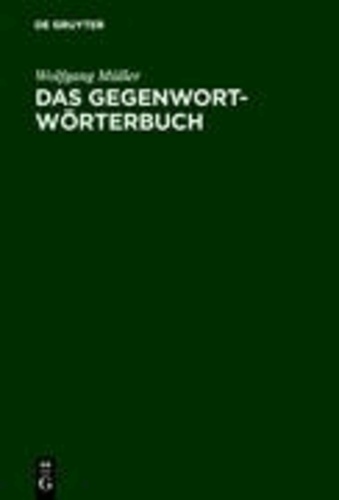Das Gegenwort-Wörterbuch - Ein Kontrastwörterbuch mit Gebrauchshinweisen.