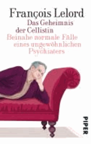 Das Geheimnis der Cellistin - Beinahe normale Fälle eines ungewöhnlichen Psychiaters.