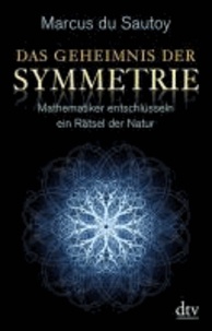 Das Geheimnis der Symmetrie - Mathematiker entschlüsseln ein Rätsel der Natur.