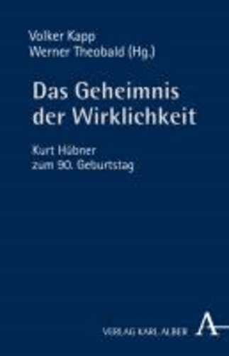 Das Geheimnis der Wirklichkeit - Kurt Hübner zum 90. Geburtstag.