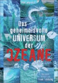 Das geheimnisvolle UNIVERSUM der OZEANE - Mit einem Vorwort von Frank Schätzing.