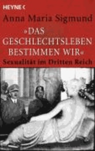 " Das Geschlechtsleben bestimmen wir " - Sexualität im Dritten Reich.
