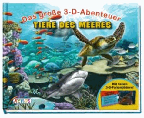 Das große 3-D-Abenteuer: Tiere des Meeres.