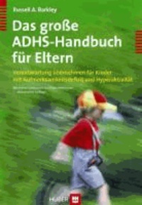 Das große ADHS Handbuch für Eltern - Verantwortung übernehmen für Kinder mit Aufmerksamkeitsdefizit und Hyperaktivität.