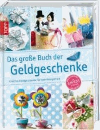 Das große Buch der Geldgeschenke - Kreative Geldgeschenke für jede Gelegenheit.