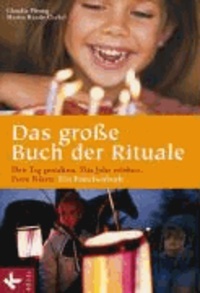 Das große Buch der Rituale - Den Tag gestalten - Das Jahr erleben - Feste feiern. Ein Familienbuch.