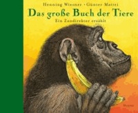 Das große Buch der Tiere - Ein Zoodirektor erzählt.