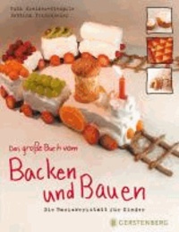 Das große Buch vom Backen und Bauen - Die Backwerkstatt für Kinder.