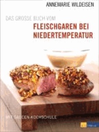 Das grosse Buch vom Fleischgaren bei Niedertemperatur - Mit Saucen-Kochschule.
