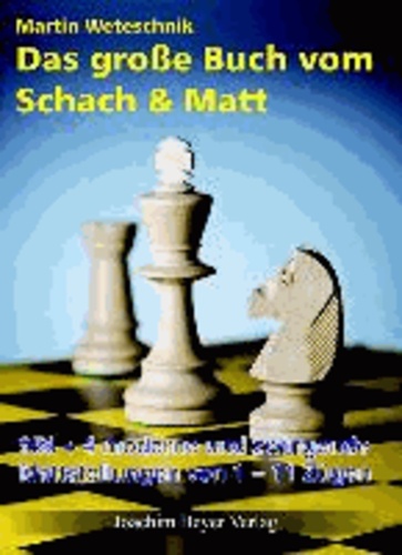 Das große Buch vom Schach & Matt - 956-4 moderne und zwingende Mattstellungen von 1-11 Zügen.