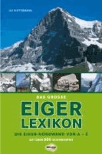 Das große Eiger-Lexikon - Die Eiger-Nordwand von A-Z, mit über 600 Stichworten.