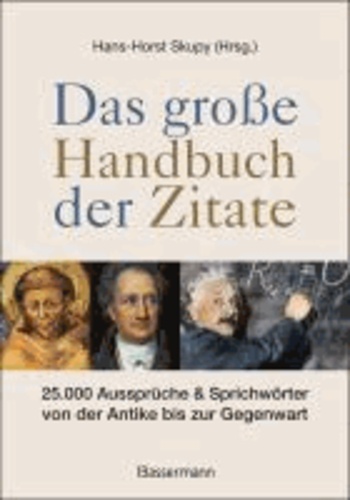 Das große Handbuch der Zitate - 25.000 Aussprüche & Sprichwörter von der Antike bis zur Gegenwart.